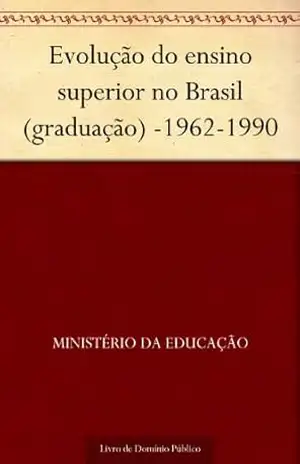 Evolução do ensino superior no Brasil (graduação) –1962–1990 – Ministério da Educação