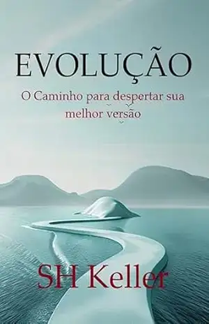 EVOLUÇÃO: O Caminho para despertar sua melhor versão – SH  Keller
