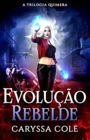 Evolução Rebelde: A Trilogia Quimera Livro 3 – Caryssa Cole
