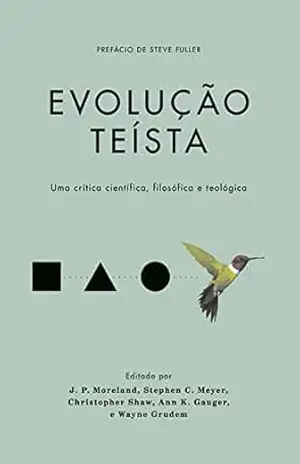 Evolução teísta: Uma crítica científica, filosófica e teológica – Wayne Grudem