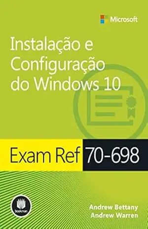 Exam Ref 70–698: Instalação e Configuração do Windows 10 (Microsoft – Exam Ref) – Andrew Bettany