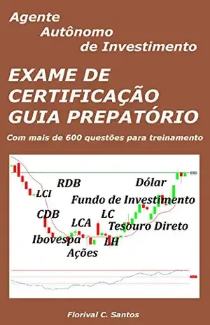 Exame de Cartificação – Guia Preparatório: Agente Autônomo de Investimento - Florival C Santos