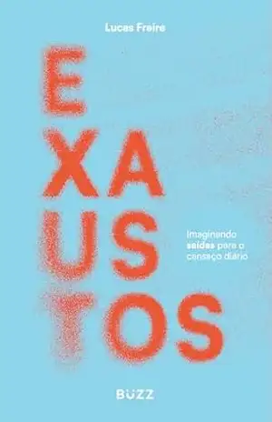 Exaustos: Imaginando saídas para o cansaço diário – Lucas Freire