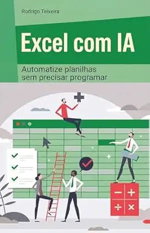 Excel com IA: Automatize planilhas sem precisar programar – Rodrigo Teixeira