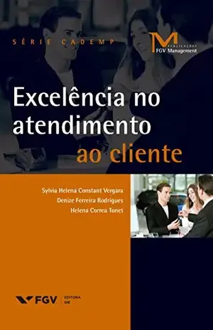 Excelência no atendimento ao cliente (FGV Management) - Sylvia Helena Constant Vergara