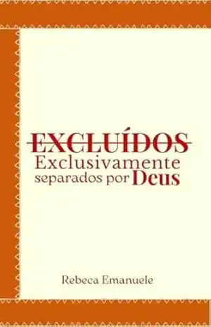 Excluídos – Exclusivamente separados por Deus – Rebeca Emanuele  Lopes