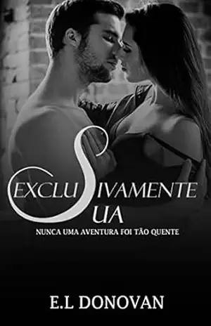 EXCLUSIVAMENTE SUA: Nunca Uma Aventura Foi Tão Quente – E.L DONOVAN
