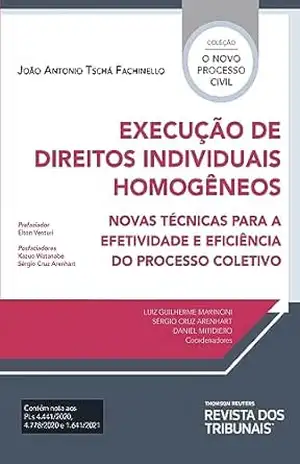 Execução de direitos individuais homogêneos: novas técnicas para a efetividade e eficiência do processo coletivo – João Antonio Tschá Fachinello