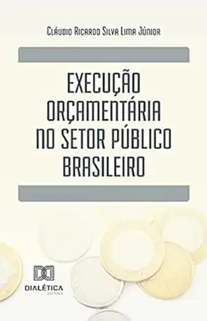 Execução orçamentária no setor público brasileiro – Cláudio Ricardo Silva Lima Júnior