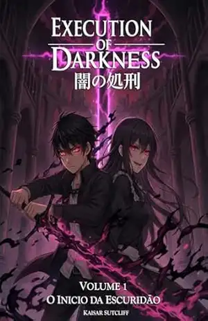 Execution of Darkness: O Inicio da Escuridão - Kaisar Sutcliff