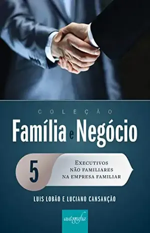 Executivos não familiares na empresa familiar (Coleção Família e Negócio) – Luis Lobão