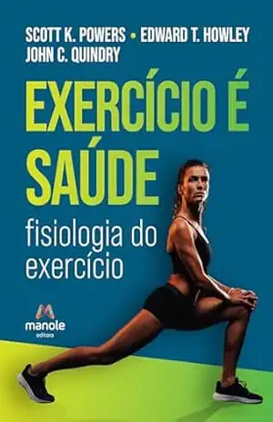 Exercício é saúde: fisiologia do exercício - Scott K. Powers