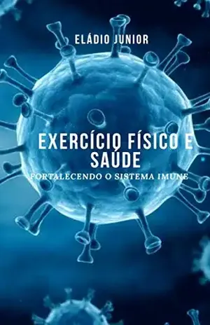 Exercício Físico e Saúde: Fortalecendo o sistema imune – Eládio  Junior
