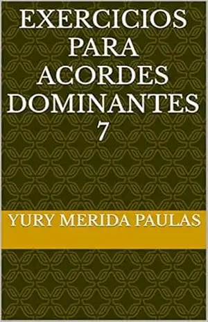 EXERCICIOS PARA ACORDES DOMINANTES 7 – YURY MERIDA PAULAS