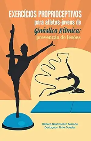 Exercícios Proprioceptivos para atletas jovens de ginástica rítmica: Prevenção de lesões – Débora Nascimento Bessone