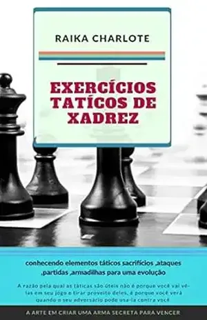 Exercícios táticos de xadrez: Estude os Motivos e Temas Táticos – Raika Charlote