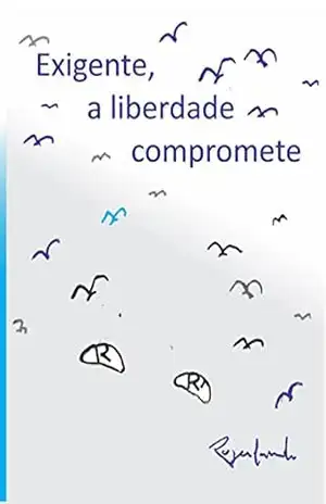 – Exigente, a liberdade compromete - Rogerlando Cavalcante