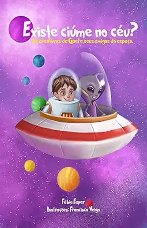 Existe ciúme no céu?: As aventuras de Gael e seus amigos do espaço – Fábia Esper