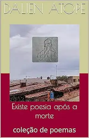 Existe poesia após a morte: coleção de poemas – Dalien Atope