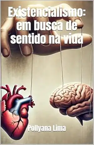Existencialismo: em busca de sentido na vida – Pollyana Lima