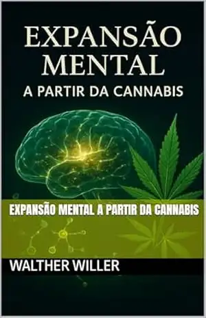 EXPANSÃO MENTAL A PARTIR DA CANNABIS – walther willer