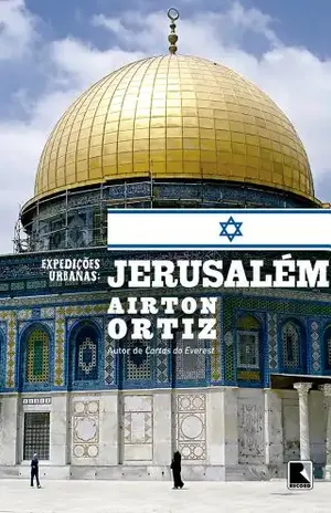 Expedições urbanas: Jerusalém – Airton Ortiz