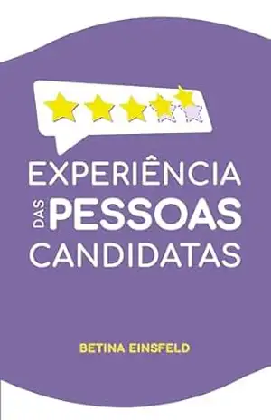 Experiência das Pessoas Candidatas: Manual prático e informativo para RH – Betina Einsfeld