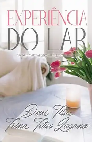 Experiência do lar (Edição Memorial): Como tornar sua casa um lugar de amor e paz – Devi Titus