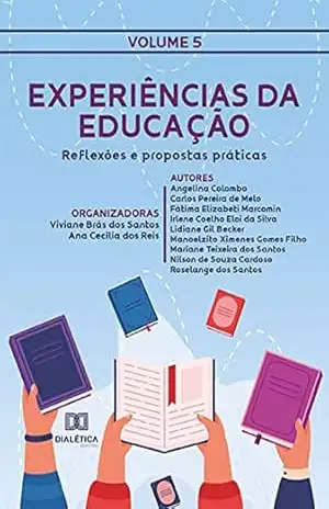 Experiências da Educação: reflexões e propostas práticas: – Volume 5 – Viviane Brás dos Santos
