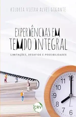 Experiências em tempo integral: Limitações, desafios e possibilidades – Kildria Vieira Alves Gigante