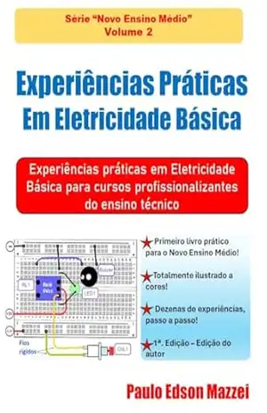 Experiências Práticas Em Eletricidade Básica: Experiências Práticas em Eletricidade Básica para cursos profissionalizantes do ensino técnico (Novo Ensino Médio) – Paulo Edson Mazzei