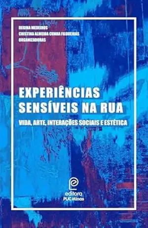 Experiências sensíveis na rua: vida, arte, interações sociais e estética – Regina Medeiros