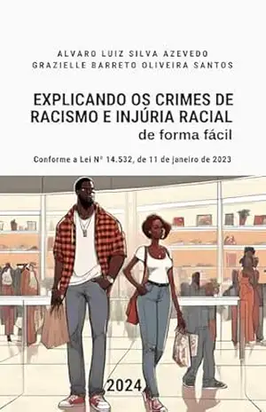 Explicando os Crimes de Racismo e Injúria Racial: de Forma Fácil – Alvaro Luiz Silva Azevedo