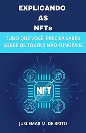 EXPLICANDO OS TOKENS NÃO FUNGÍVEIS: NFTs – Juscemar Manoel de Brito
