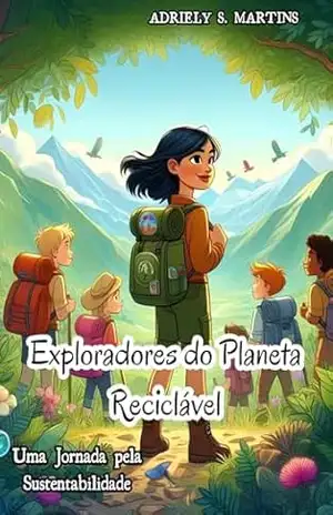 EXPLORADORES DO PLANETA RECICLÁVEL: UMA JORNADA PELA SUSTENTABILIDADE - Adriely  S. Martins
