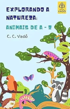 Explorando a Natureza: Animais de A–Z – C. C. Vadô