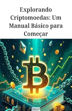 Explorando Criptomoedas: Um Manual Básico para Começar (Enriquecendo) – LANA G