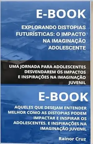 Explorando Distopias Futurísticas: Explorando Distopias Futurísticas: O Impacto na Imaginação Adolescente – Rainor Cruz