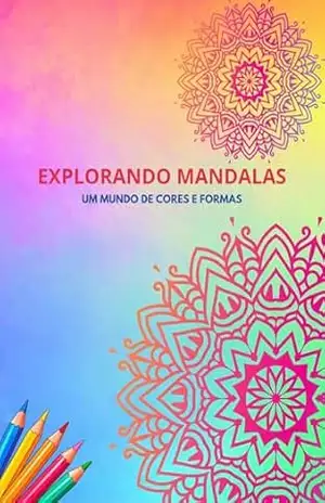 EXPLORANDO MANDALAS: UM MUNDO DE CORES E FORMAS (livros de colorir Livro 1) – DAFNE CRUZ