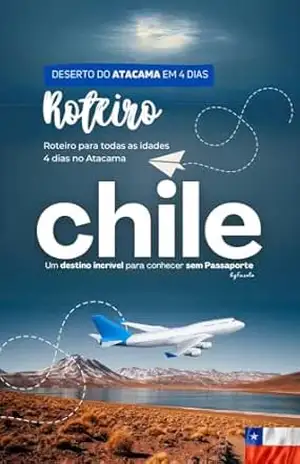 Explorando o Deserto do Atacama: Guia Completo para Viajantes (Guias e Roteiros Mundo) - Fabiano Fazolo