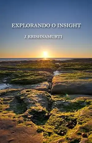 Explorando o Insight – J. Krishnamurti