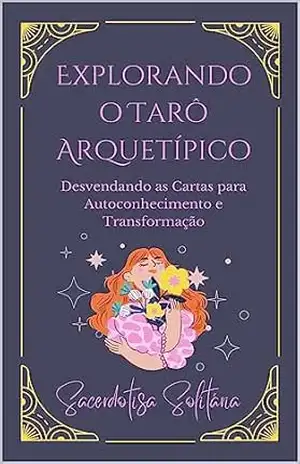 Explorando o Tarô Arquetípico: Desvendando as Cartas para Autoconhecimento e Transformação – Sacerdotisa Solitária