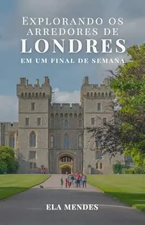 Explorando os arredores de Londres em um fim de semana – Ela Mendes