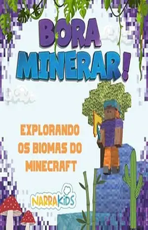 Explorando os Biomas do Minecraft: Bora Minerar! – Um Guia Não–Oficial para o Minecraft – Volume 1 – Narrakids