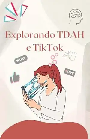 Explorando TDAH e TikTok: Como a Plataforma Influencia a Atenção e o Comportamento – Marlon P. S.