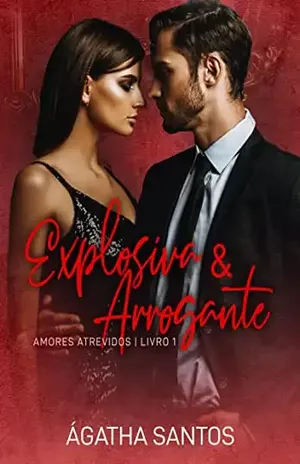 Explosiva & Arrogante (Amores Atrevidos Livro 1) – Ágatha Santos