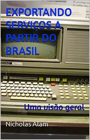 EXPORTANDO SERVIÇOS A PARTIR DO BRASIL: Uma visão geral - Nicholas Alam