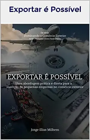 EXPORTAR É POSSÍVEL: Uma abordagem prática e direta para a inserção de pequenas empresas no comércio exterior (Dominando O Comércio exterior) - Exportar é Possível