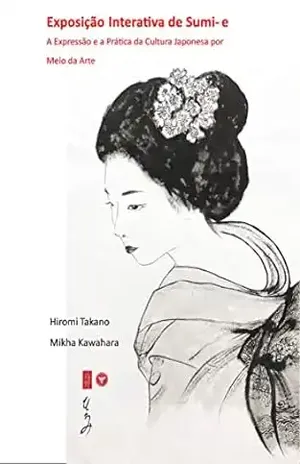 Exposição Interativa de Sumi–e: A Expressão e a Prática da Cultura Japonesa por Meio da Arte – Marissol Hiromi Takano