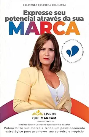 Expresse seu potencial através da sua marca: potencialize sua marca e tenha um posicionamento estratégico para promover sua carreira e negócios - Daniela Bacelar